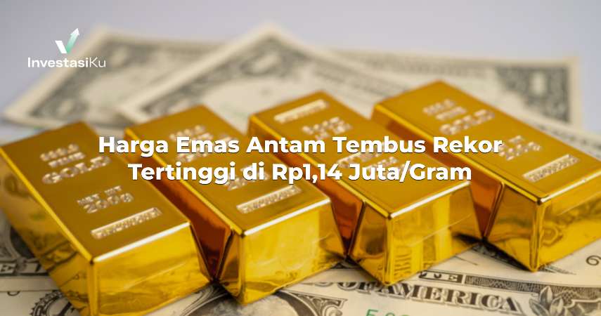 Harga Emas Antam Tembus Rekor Tertinggi di Rp1,14 Juta/Gram